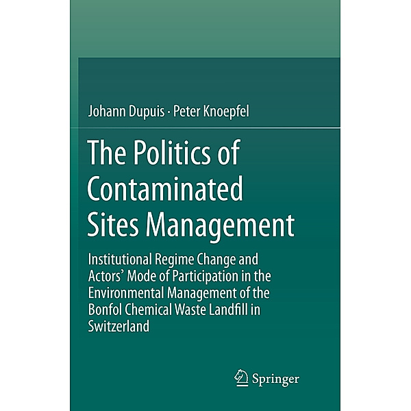 The Politics of Contaminated Sites Management, Johann Dupuis, Peter Knoepfel