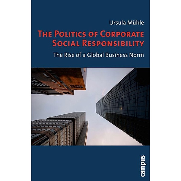 The Politics of Corporate Social Responsibility, Ursula Mühle