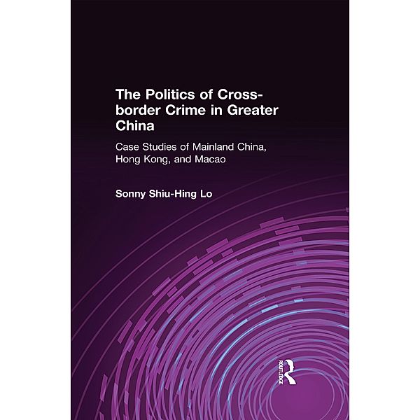 The Politics of Cross-border Crime in Greater China, Sonny Shiu-Hing Lo