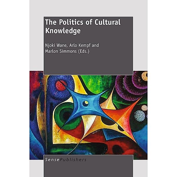 The Politics of Cultural Knowledge, Arlo Kempf, Marlon Simmons, Njoki Wane