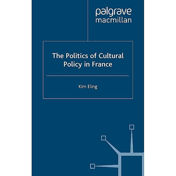 The Politics of Cultural Policy in France, K. Eling