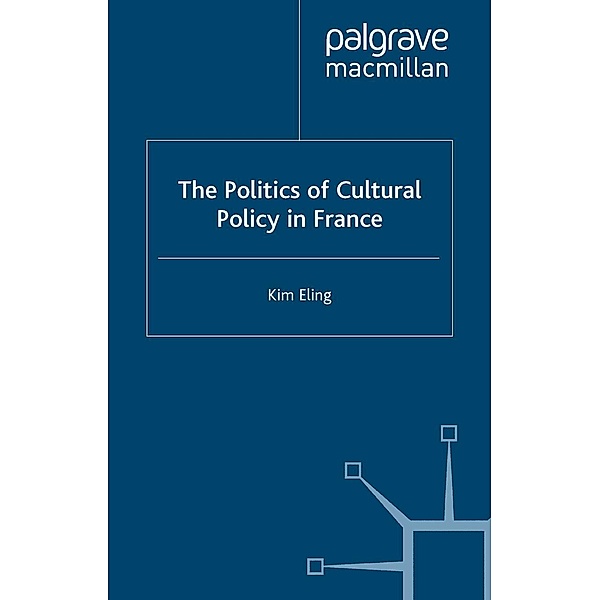The Politics of Cultural Policy in France, K. Eling