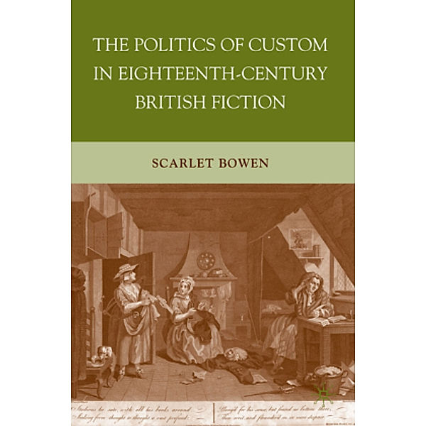 The Politics of Custom in Eighteenth-Century British Fiction, Scarlet Bowen