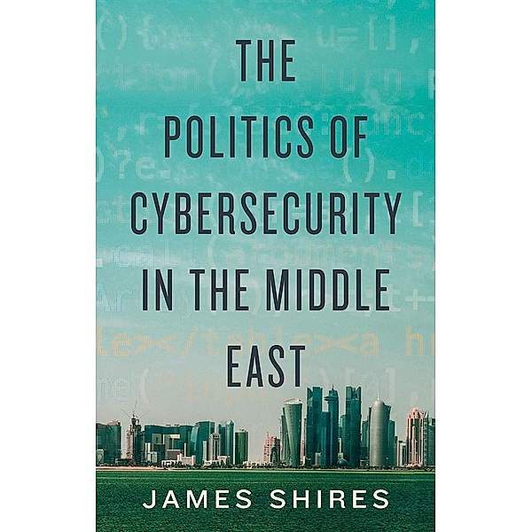 THE Politics of Cybersecurity in the Middle East, James Shires