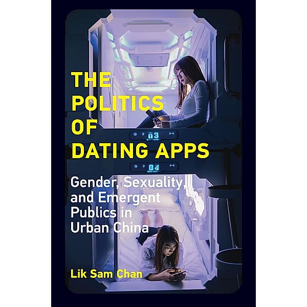 The Politics of Dating Apps / The Information Society Series, Lik Sam Chan