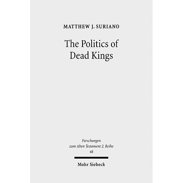 The Politics of Dead Kings, Matthew J. Suriano