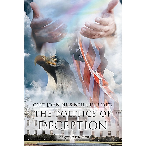 The Politics of Deception, Capt. John Pulsinelli USN (ret)