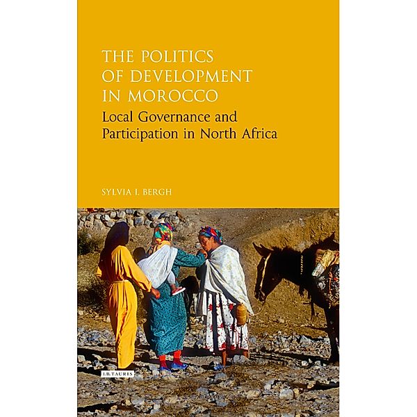 The Politics of Development in Morocco, Sylvia I. Bergh