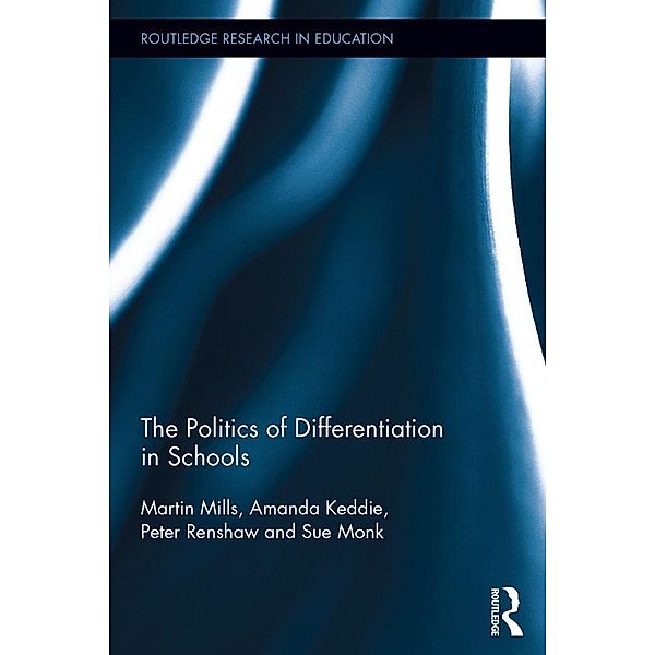 The Politics of Differentiation in Schools, Martin Mills, Amanda Keddie, Peter Renshaw, Sue Monk
