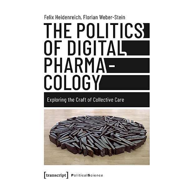 The Politics of Digital Pharmacology / Edition Politik Bd.135, Felix Heidenreich, Florian Weber-Stein