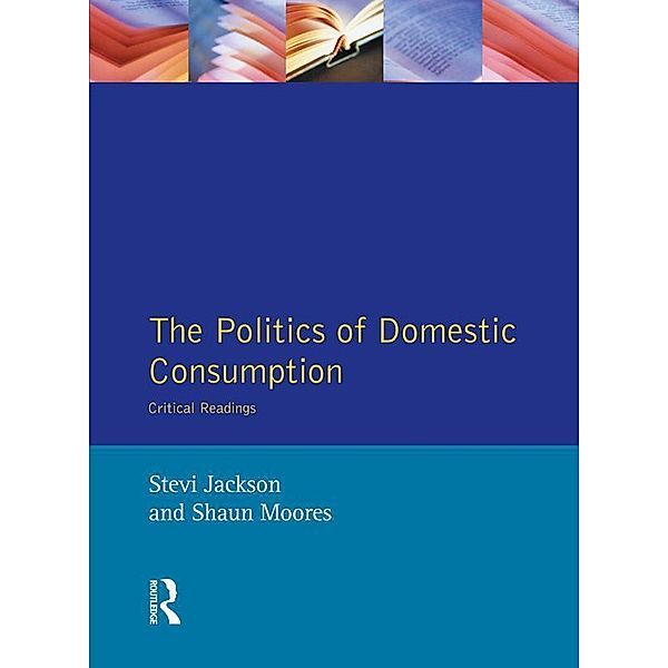 The Politics of Domestic Consumption, Stevi Jackson, Shaun Moores