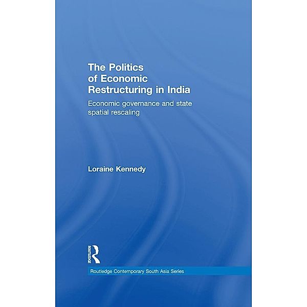 The Politics of Economic Restructuring in India / Routledge Contemporary South Asia Series, Loraine Kennedy