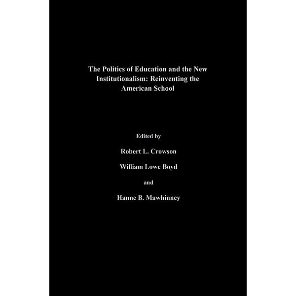 The Politics Of Education And The New Institutionalism, William Lowe Boyd, Robert L. Crowson, Hanne M. Mawhinney