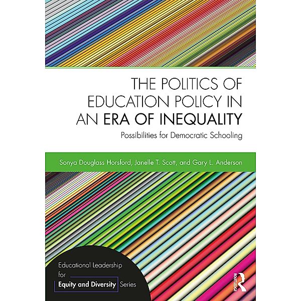 The Politics of Education Policy in an Era of Inequality, Sonya Douglass Horsford, Janelle T. Scott, Gary L. Anderson