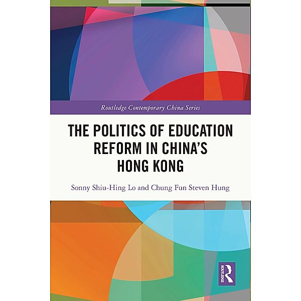 The Politics of Education Reform in China's Hong Kong, Sonny Shiu-Hing Lo, Chung Fun Steven Hung