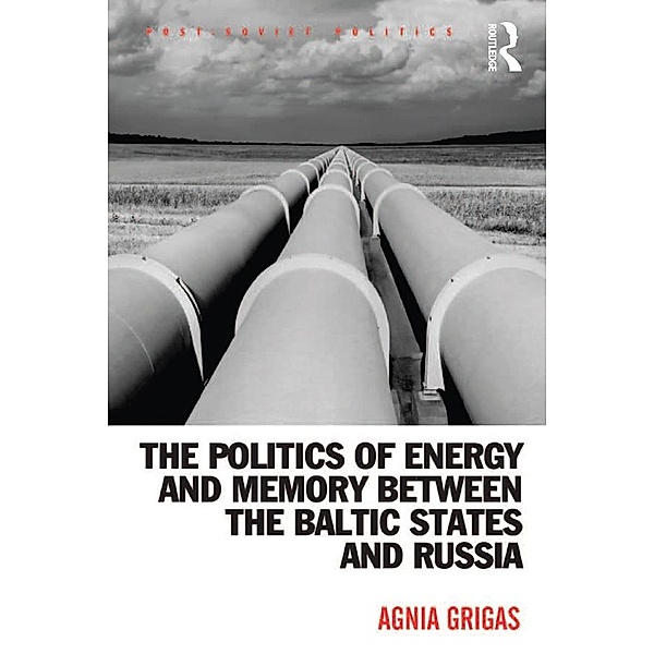 The Politics of Energy and Memory between the Baltic States and Russia, Agnia Grigas