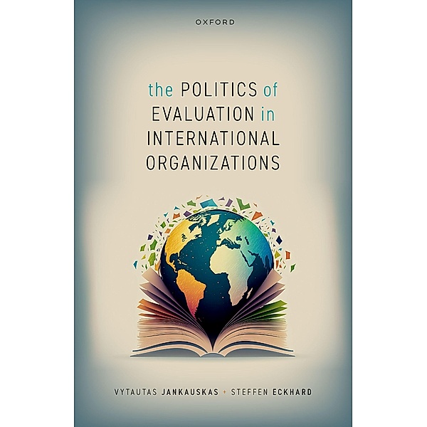 The Politics of Evaluation in International Organizations, Vytautas Jankauskas, Steffen Eckhard
