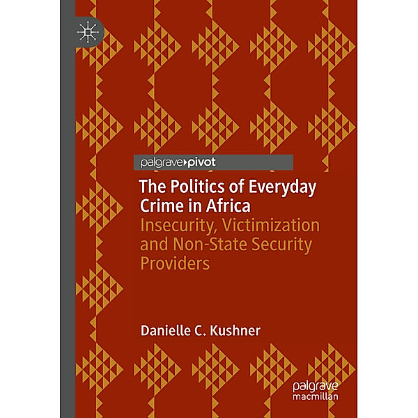 The Politics of Everyday Crime in Africa, Danielle C. Kushner