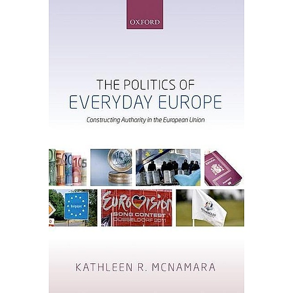The Politics of Everyday Europe, Kathleen R. McNamara