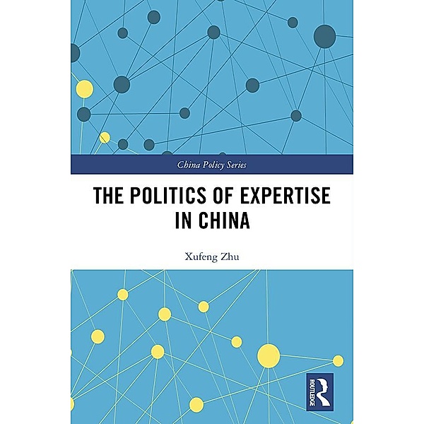 The Politics of Expertise in China, Xufeng Zhu