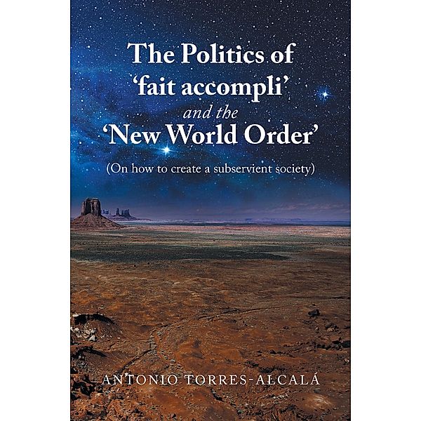 The Politics of 'Fait Accompli' and the 'New World Order', Antonio Torres-Alcalá