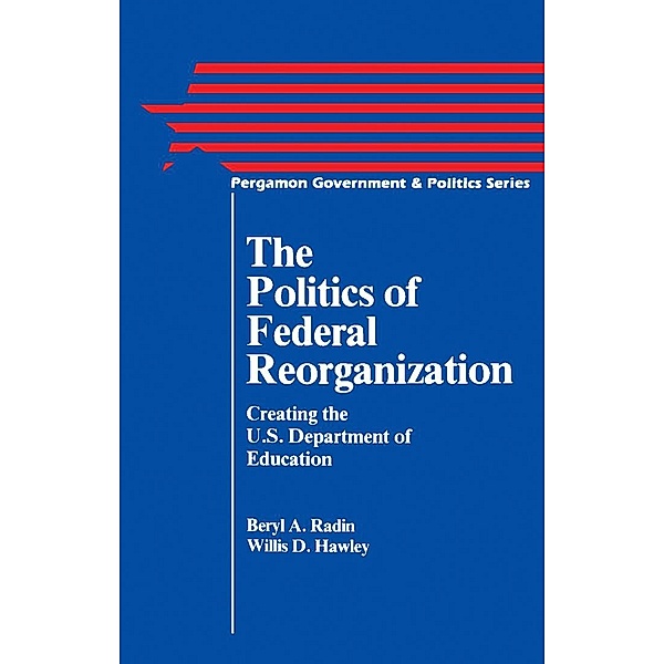 The Politics of Federal Reorganization, Beryl A. Radin, Willis D. Hawley