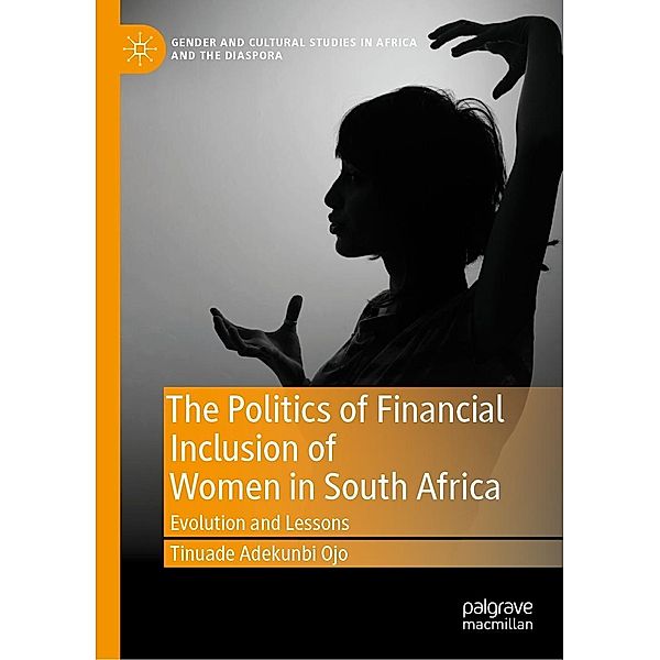 The Politics of Financial Inclusion of Women in South Africa / Gender and Cultural Studies in Africa and the Diaspora, Tinuade Adekunbi Ojo