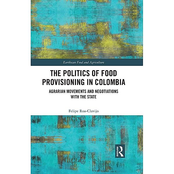 The Politics of Food Provisioning in Colombia, Felipe Roa-Clavijo