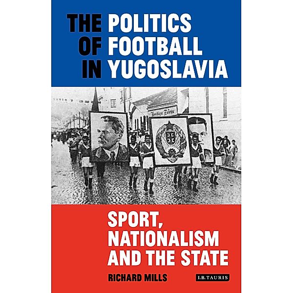 The Politics of Football in Yugoslavia, Richard Mills