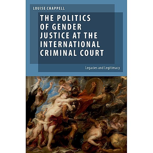 The Politics of Gender Justice at the International Criminal Court, Louise Chappell