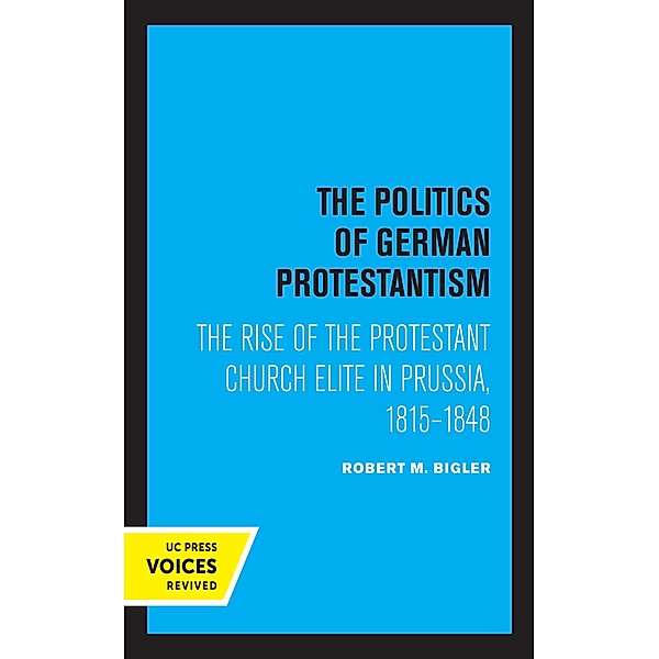 The Politics of German Protestantism, Robert M. Bigler