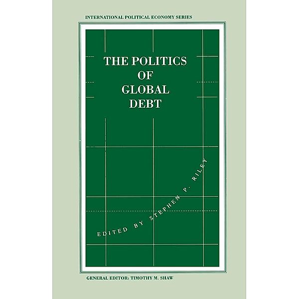 The Politics of Global Debt / International Political Economy Series