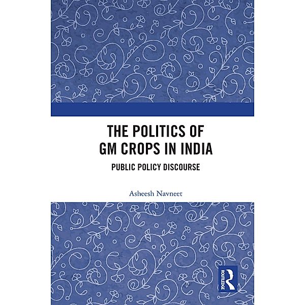 The Politics of GM Crops in India, Asheesh Navneet