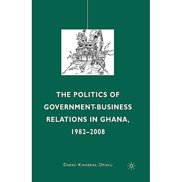The Politics of Government-Business Relations in Ghana, 1982-2008, D. Opoku