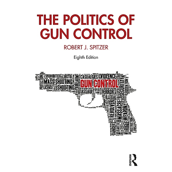 The Politics of Gun Control, Robert J. Spitzer