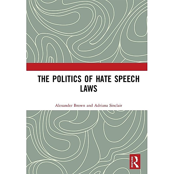 The Politics of Hate Speech Laws, Alexander Brown, Adriana Sinclair