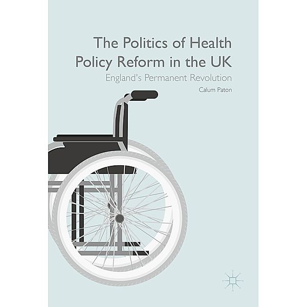 The Politics of Health Policy Reform in the UK, Calum Paton