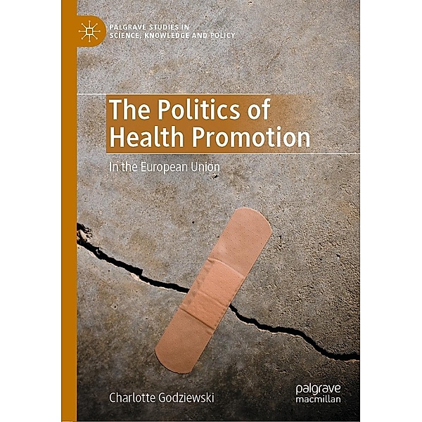 The Politics of Health Promotion / Palgrave Studies in Science, Knowledge and Policy, Charlotte Godziewski
