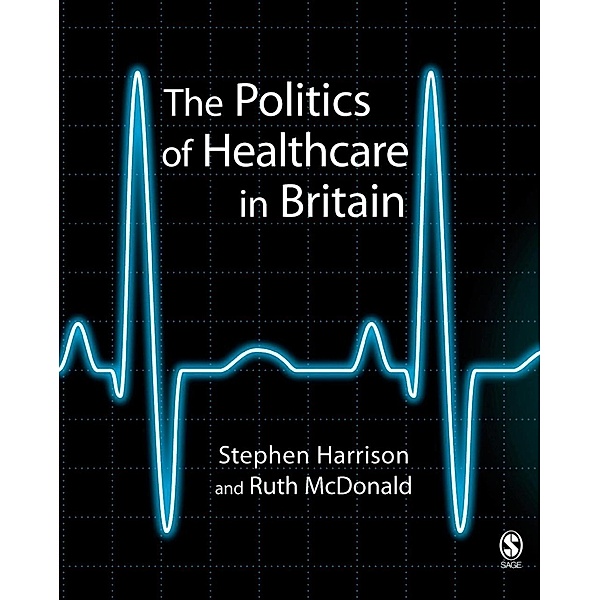The Politics of Healthcare in Britain, Stephen Harrison, Ruth Mcdonald