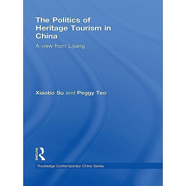 The Politics of Heritage Tourism in China, Xiaobo Su, Peggy Teo