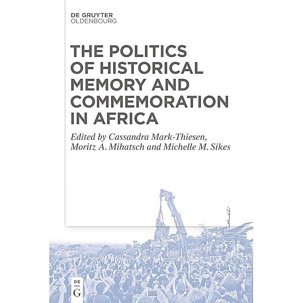 The Politics of Historical Memory and Commemoration in Africa