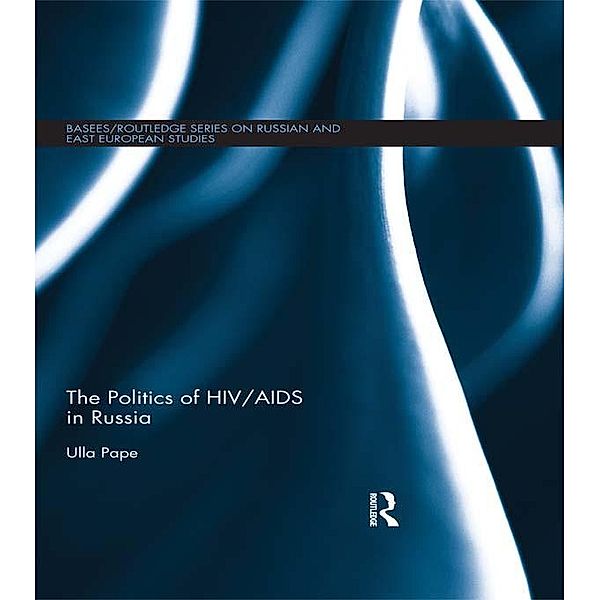 The Politics of HIV/AIDS in Russia, Ulla Pape
