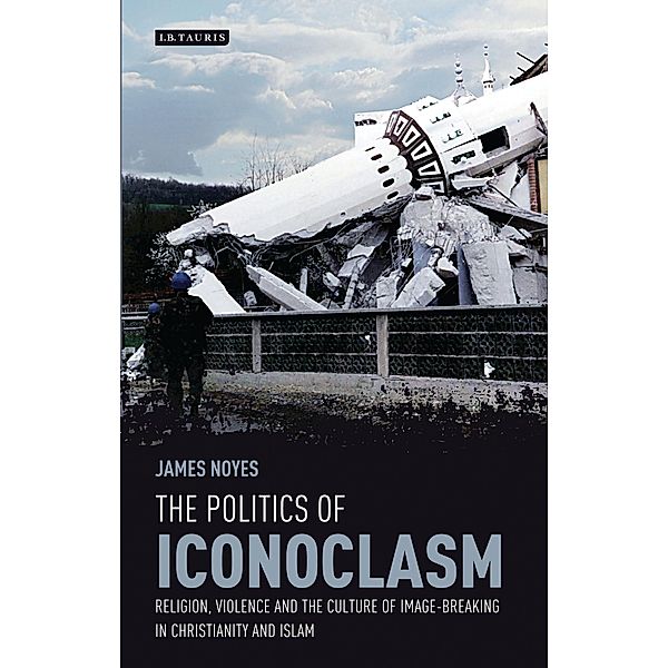 The Politics of Iconoclasm, James Noyes