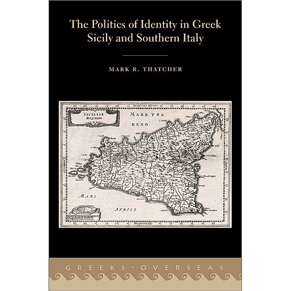The Politics of Identity in Greek Sicily and Southern Italy, Mark R. Thatcher