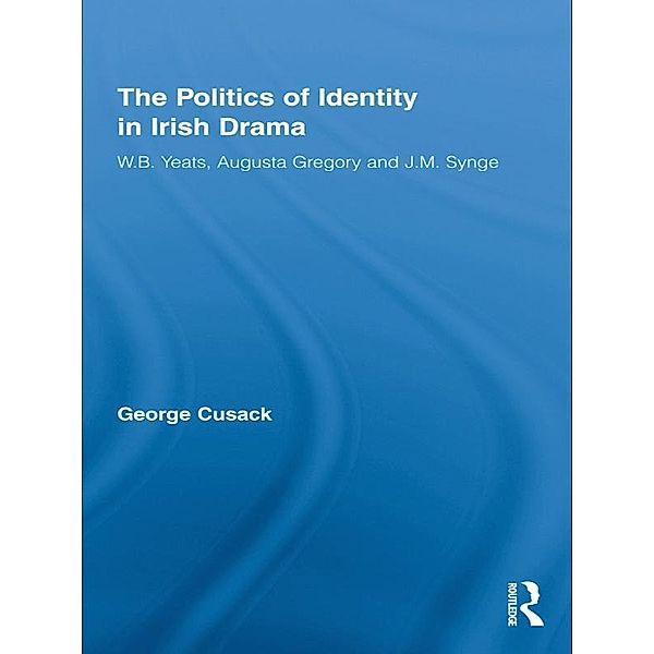 The Politics of Identity in Irish Drama, George Cusack