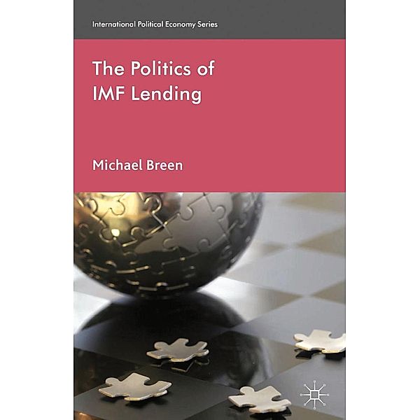 The Politics of IMF Lending / International Political Economy Series, M. Breen