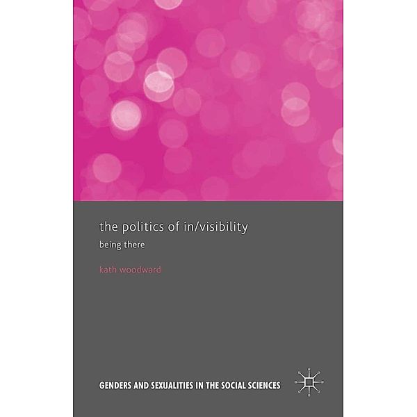 The Politics of In/Visibility / Genders and Sexualities in the Social Sciences, Kath Woodward