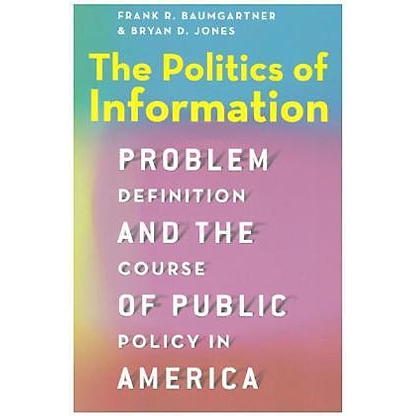 The Politics of Information, Frank R. Baumgartner, Bryan D. Jones
