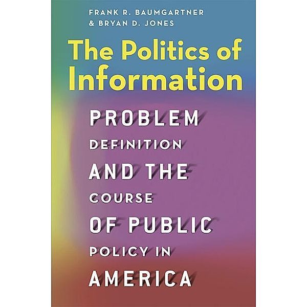 The Politics of Information, Frank R. Baumgartner, Bryan D. Jones