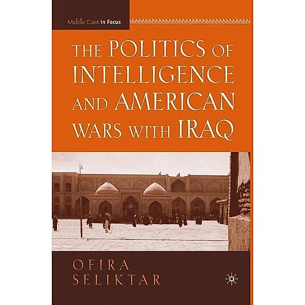 The Politics of Intelligence and American Wars with Iraq, O. Seliktar